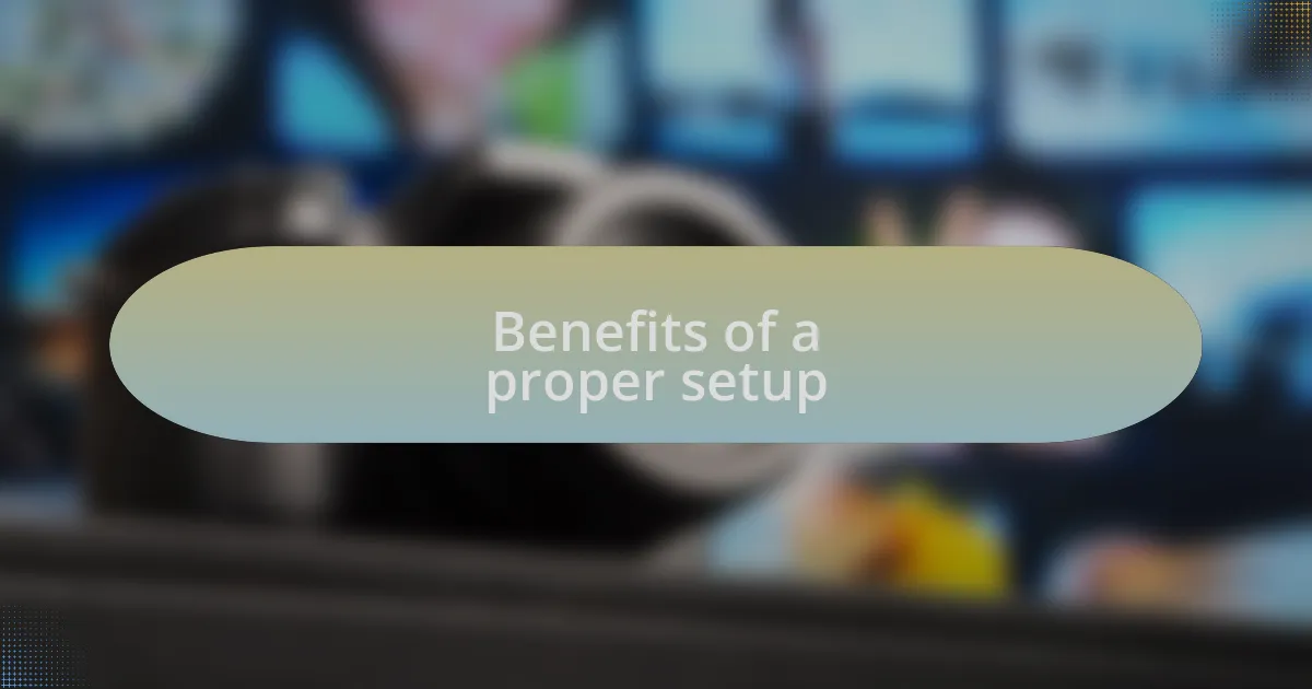 Benefits of a proper setup