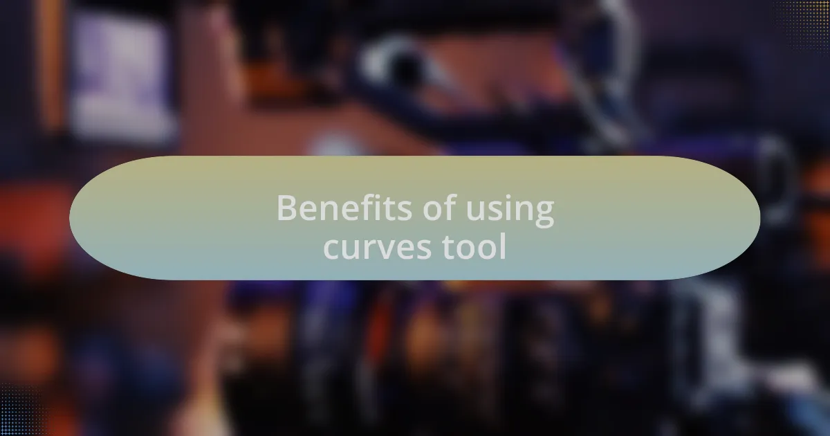 Benefits of using curves tool
