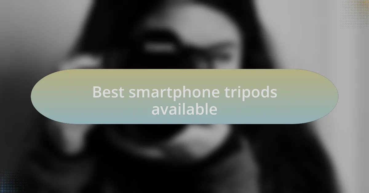 Best smartphone tripods available