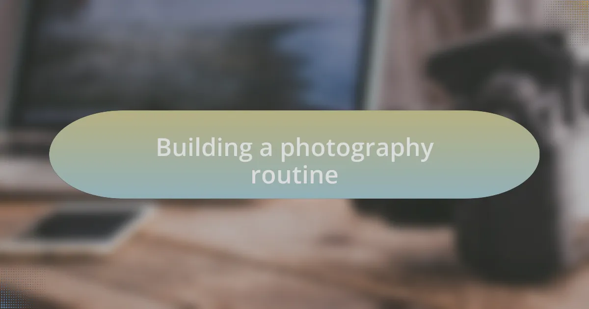 Building a photography routine