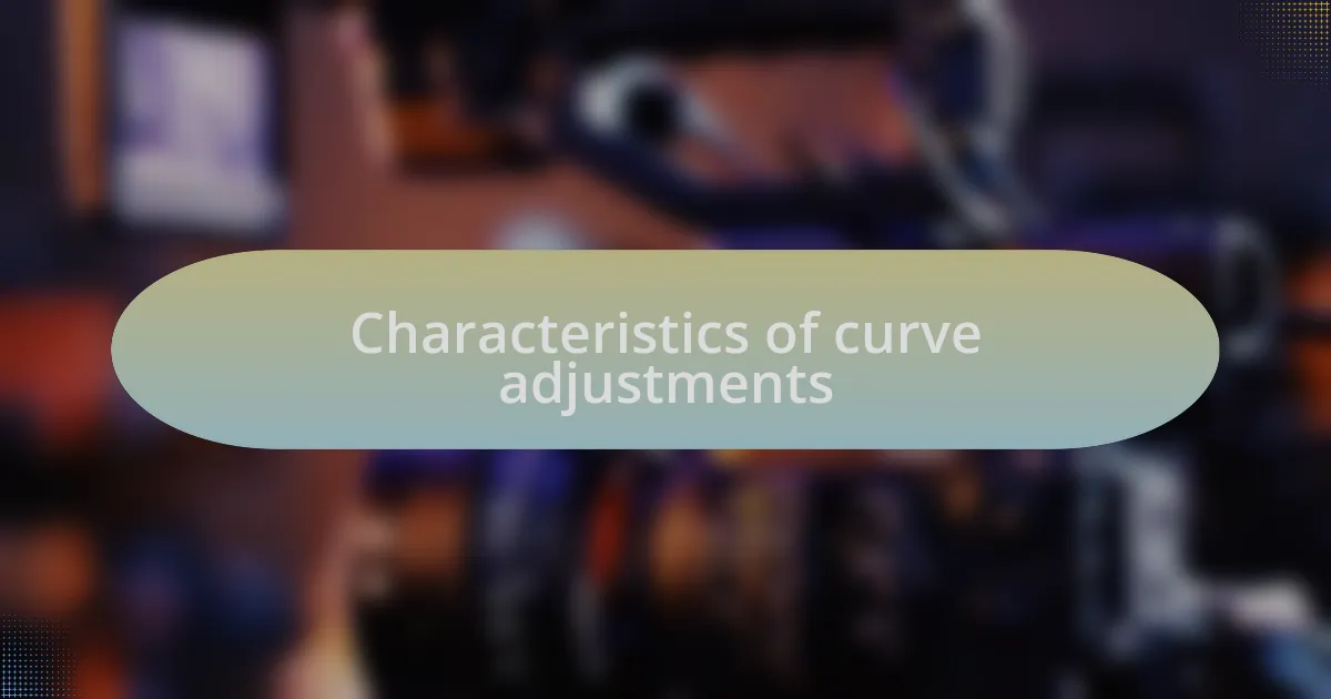 Characteristics of curve adjustments
