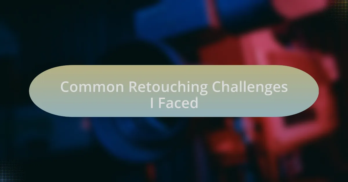 Common Retouching Challenges I Faced