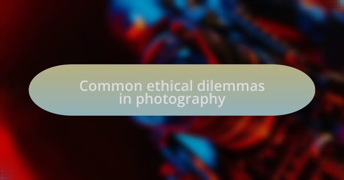 Common ethical dilemmas in photography