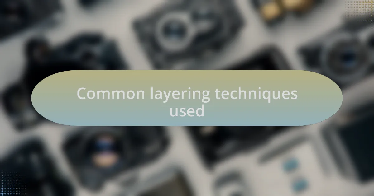 Common layering techniques used