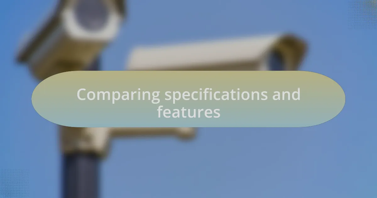 Comparing specifications and features