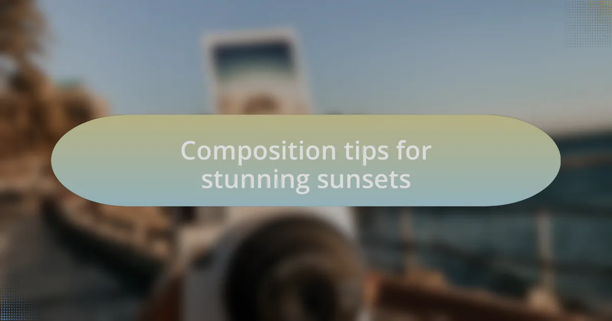 Composition tips for stunning sunsets