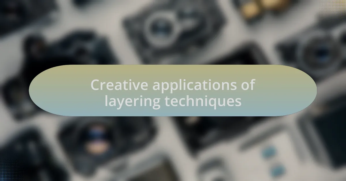 Creative applications of layering techniques