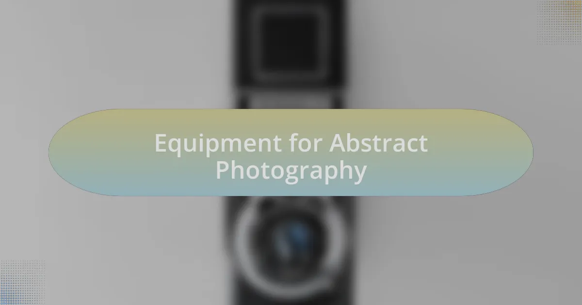 Equipment for Abstract Photography