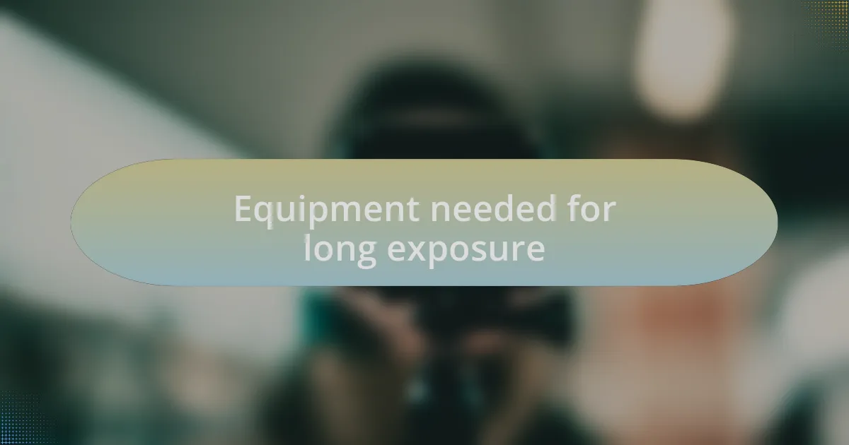 Equipment needed for long exposure
