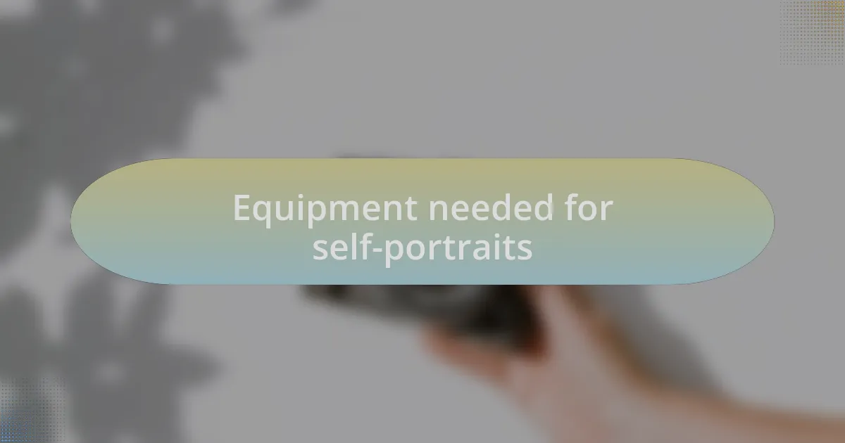 Equipment needed for self-portraits