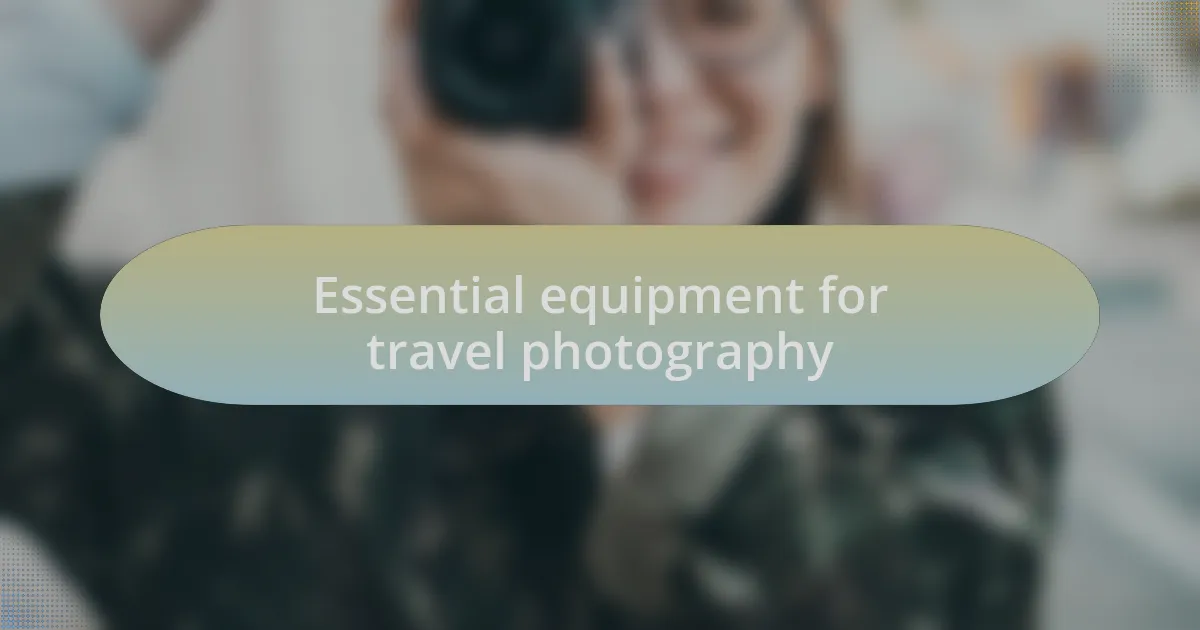 Essential equipment for travel photography