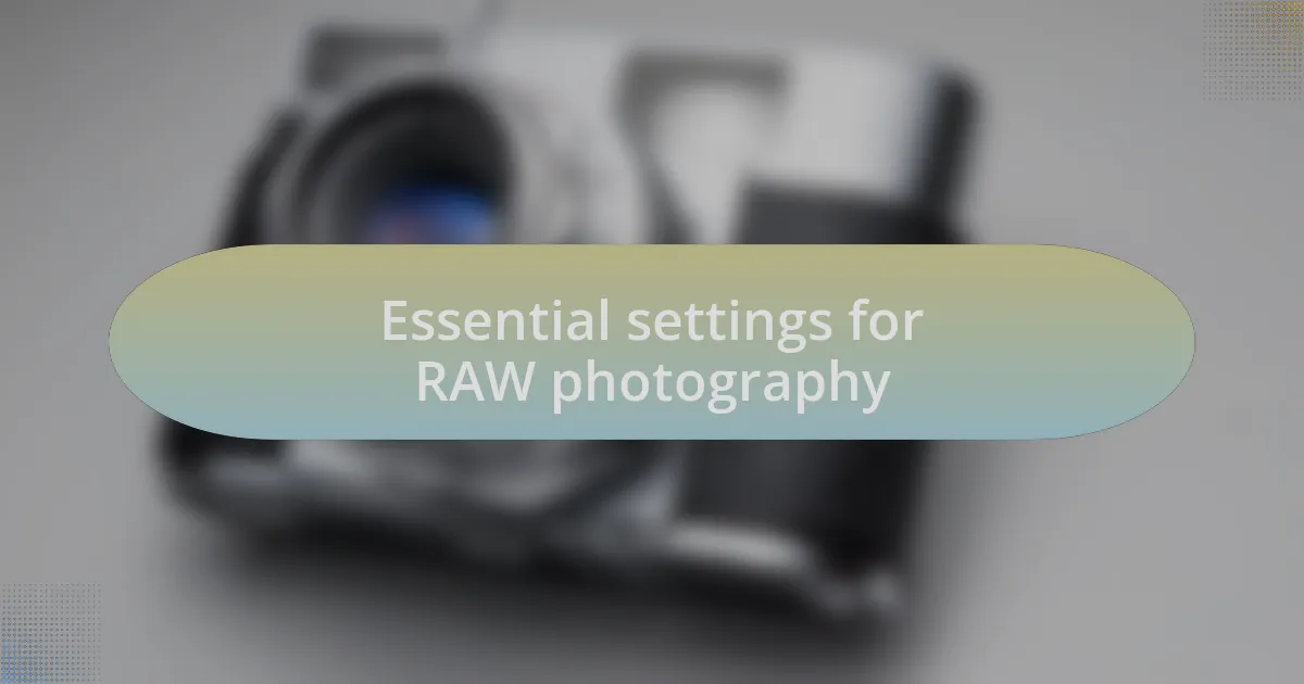 Essential settings for RAW photography