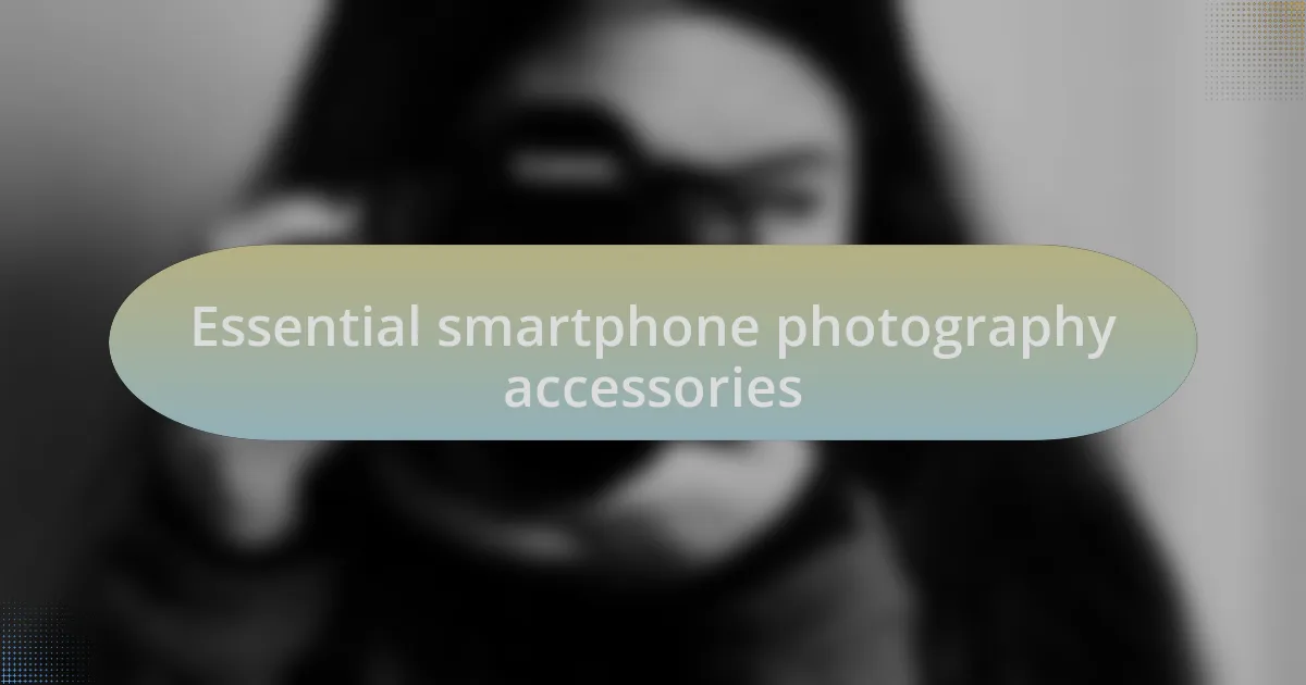 Essential smartphone photography accessories