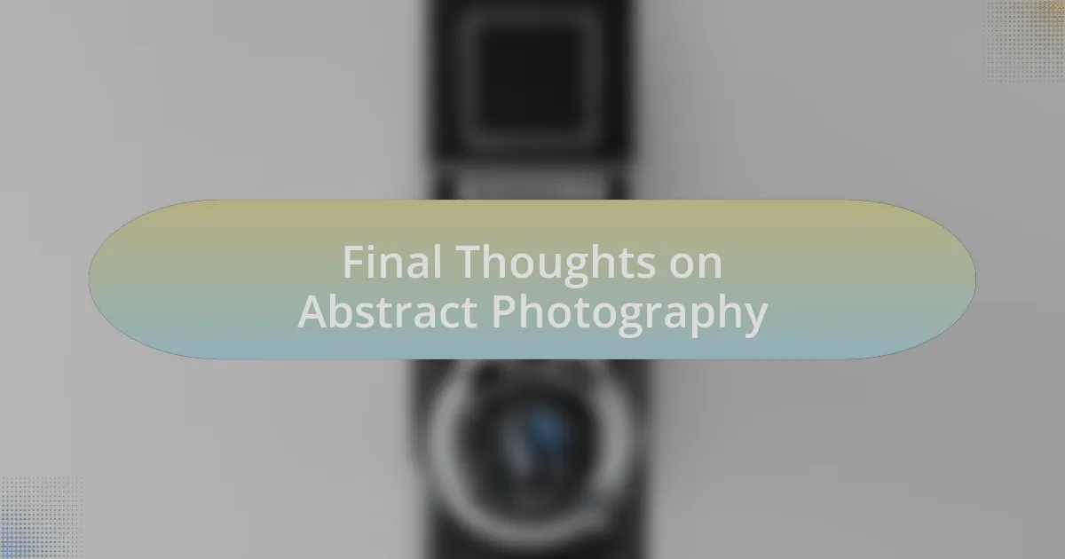 Final Thoughts on Abstract Photography