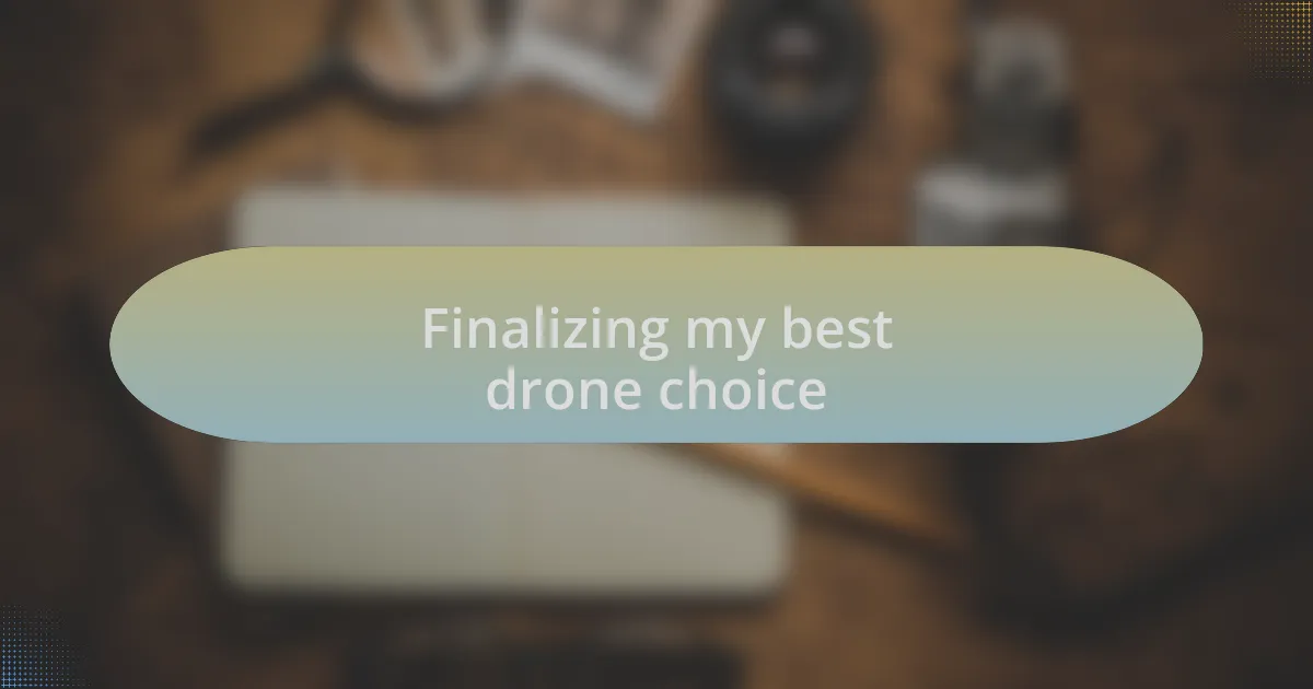 Finalizing my best drone choice