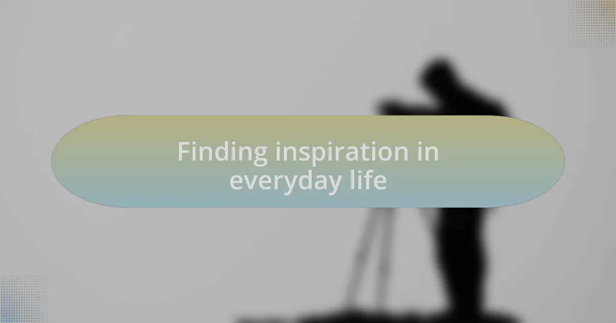 Finding inspiration in everyday life