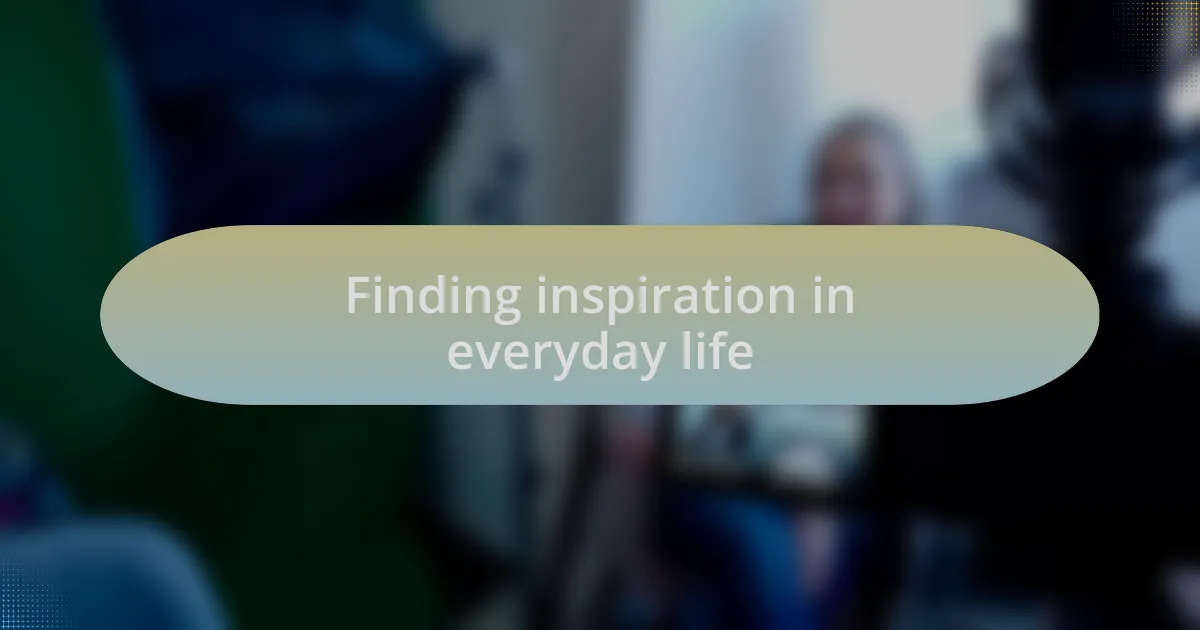 Finding inspiration in everyday life