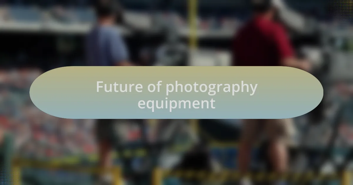 Future of photography equipment