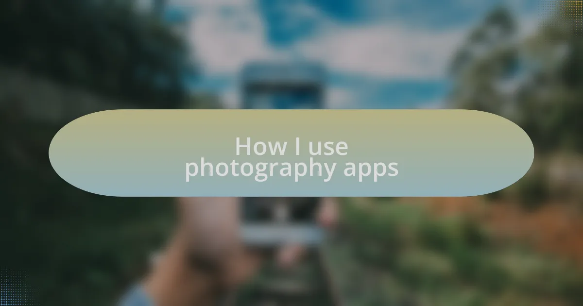 How I use photography apps