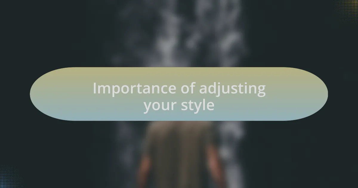Importance of adjusting your style