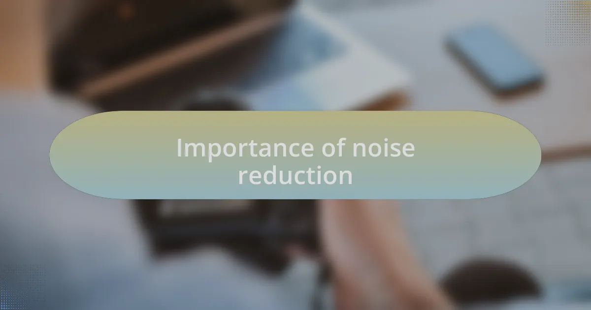 Importance of noise reduction