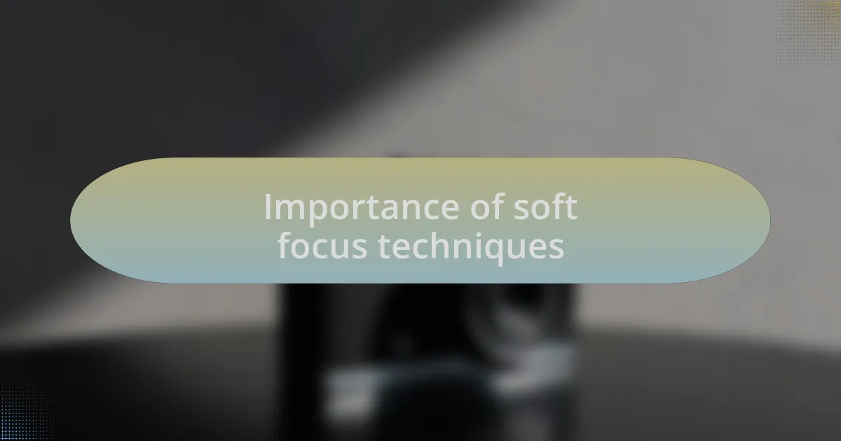 Importance of soft focus techniques