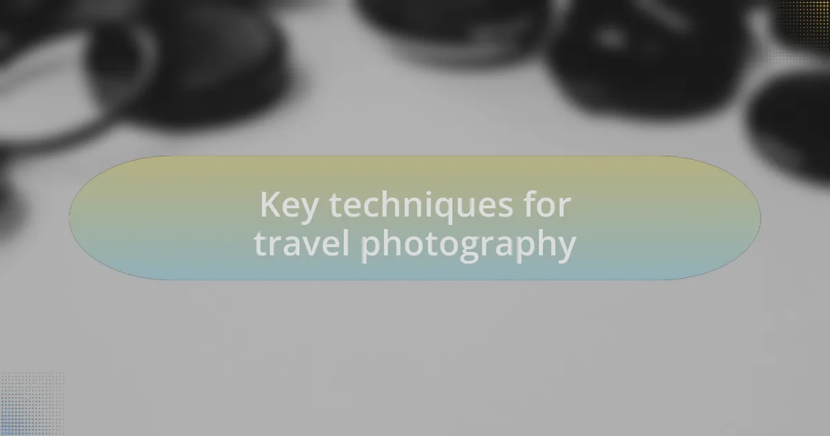 Key techniques for travel photography