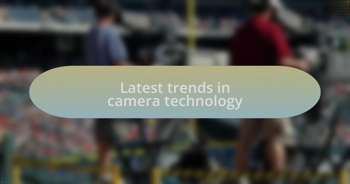 Latest trends in camera technology