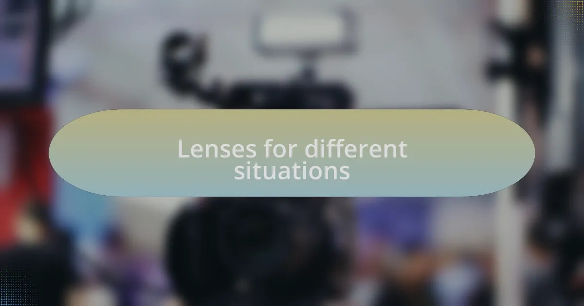 Lenses for different situations