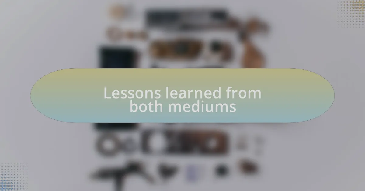 Lessons learned from both mediums