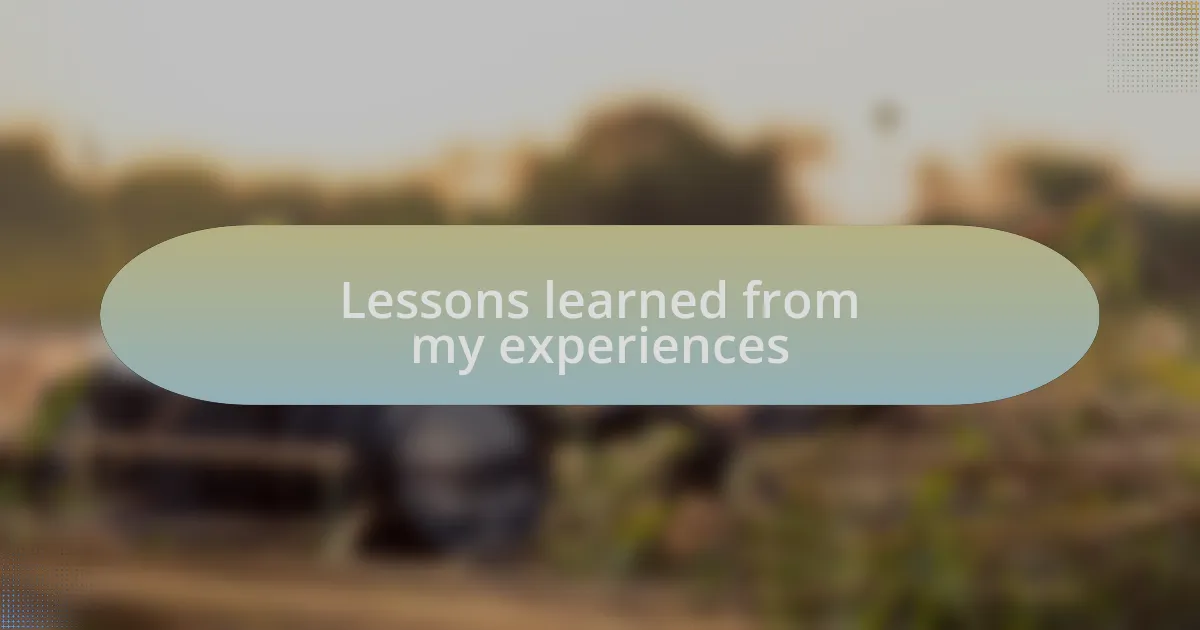 Lessons learned from my experiences