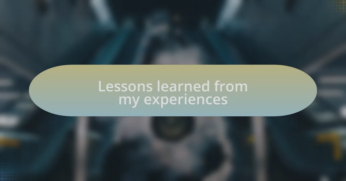 Lessons learned from my experiences