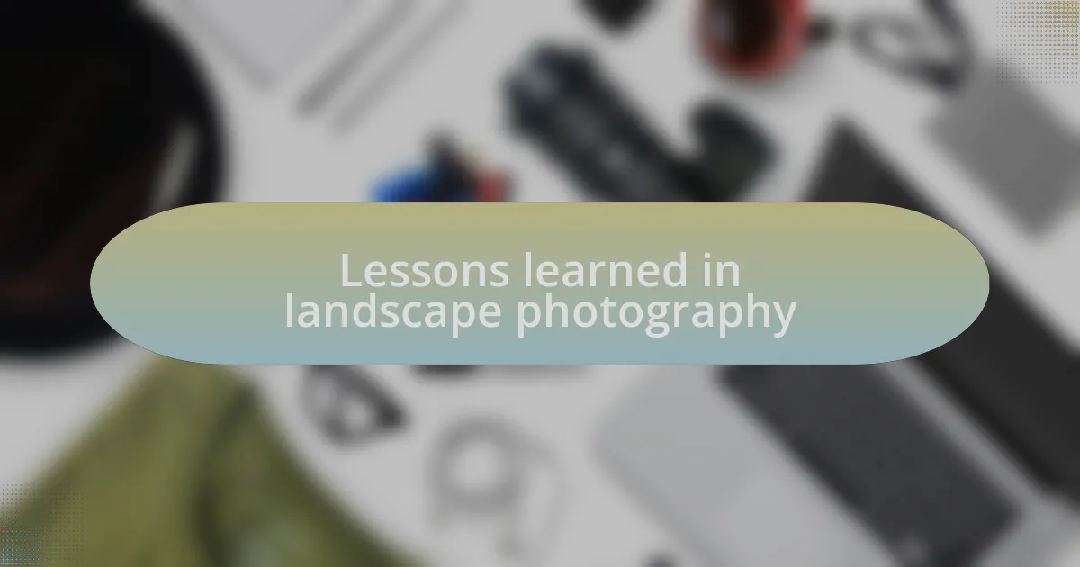 Lessons learned in landscape photography