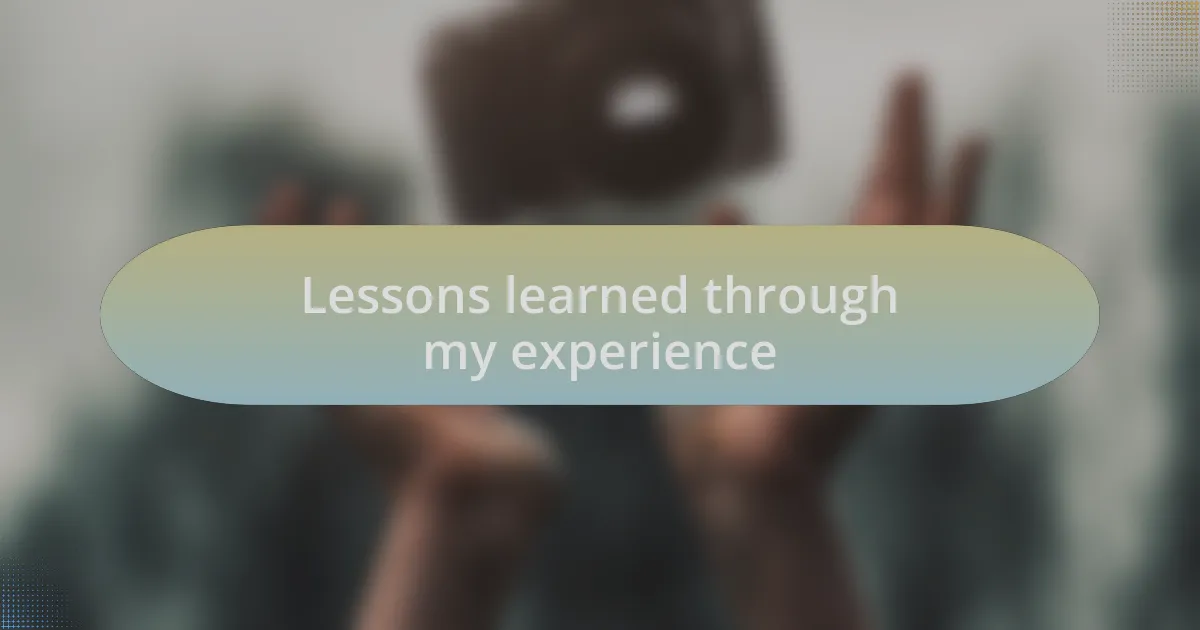 Lessons learned through my experience