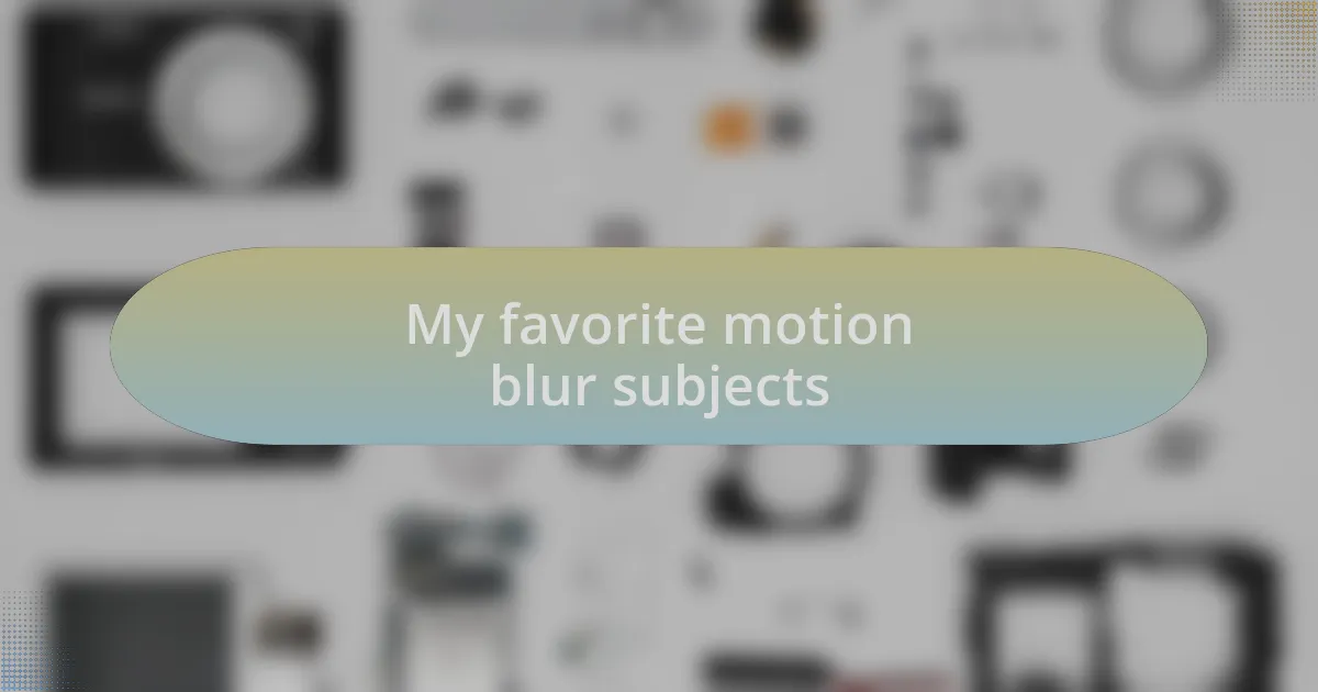 My favorite motion blur subjects