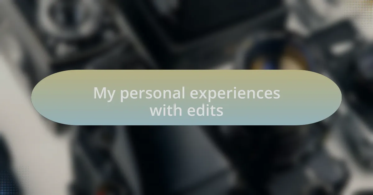 My personal experiences with edits