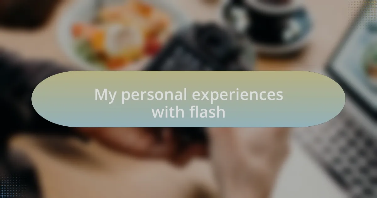 My personal experiences with flash