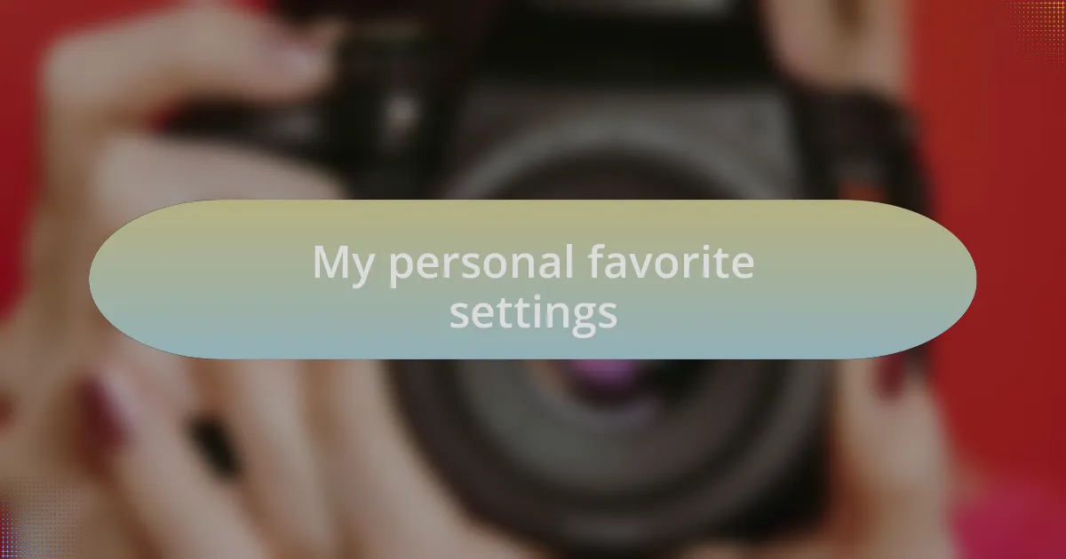 My personal favorite settings