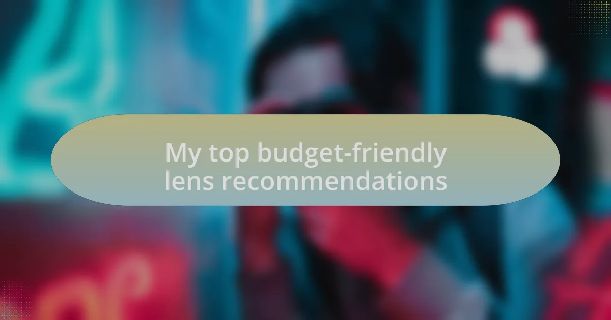 My top budget-friendly lens recommendations