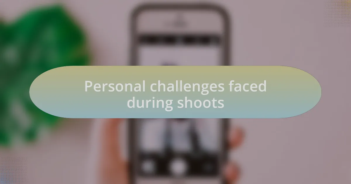 Personal challenges faced during shoots