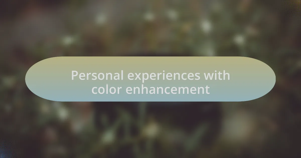 Personal experiences with color enhancement