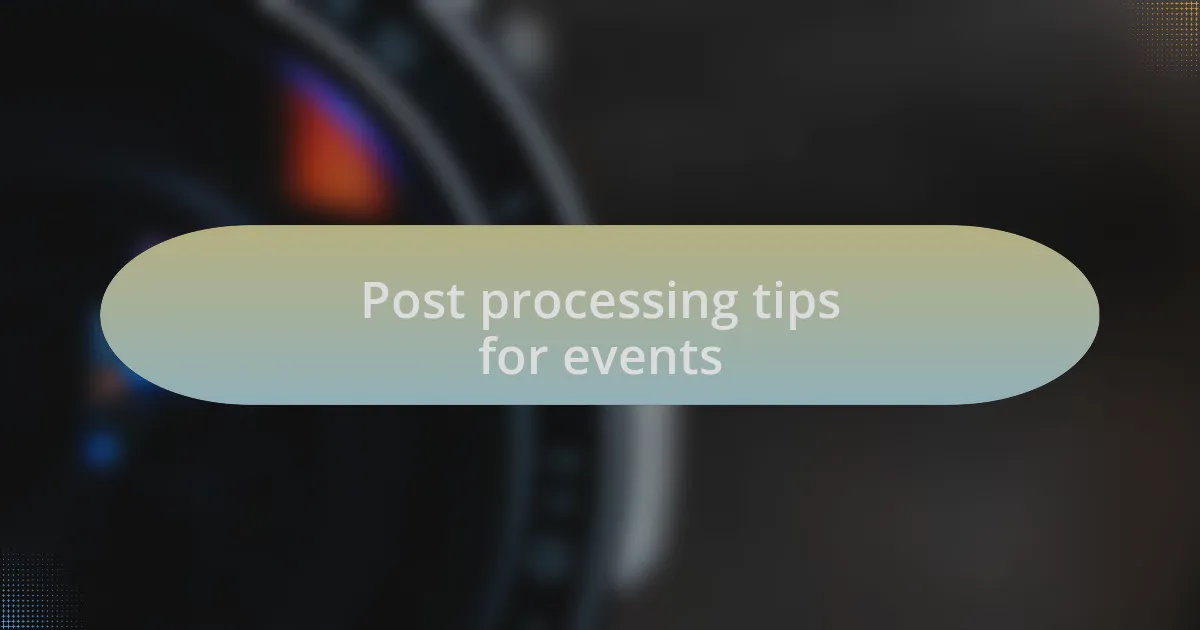 Post processing tips for events
