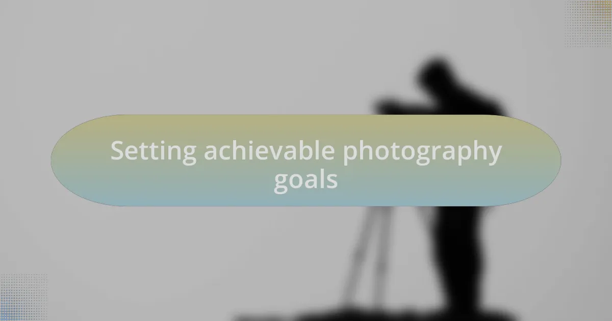 Setting achievable photography goals