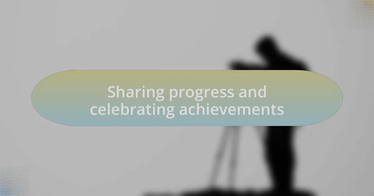 Sharing progress and celebrating achievements