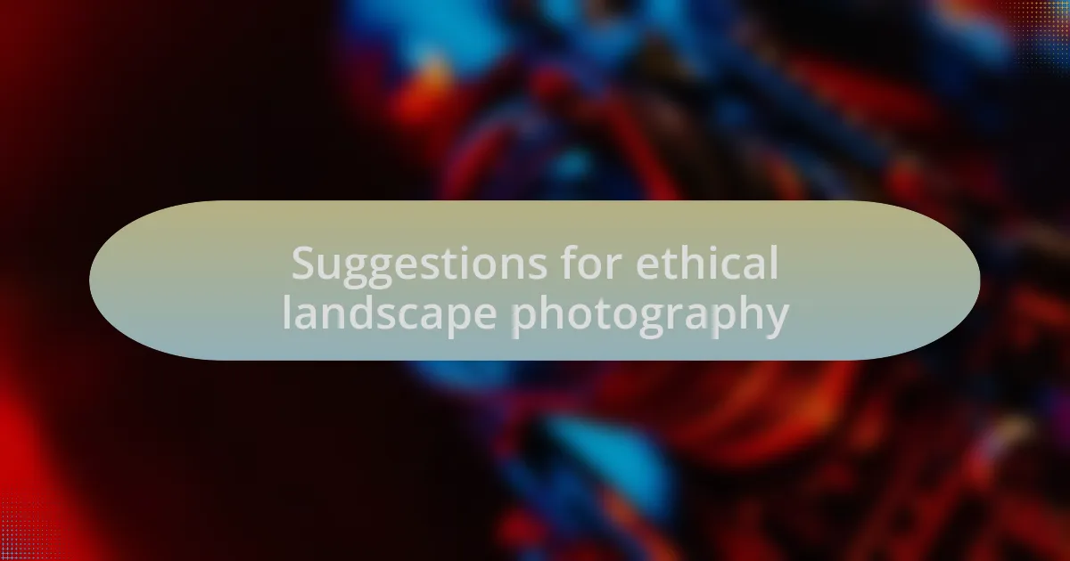 Suggestions for ethical landscape photography