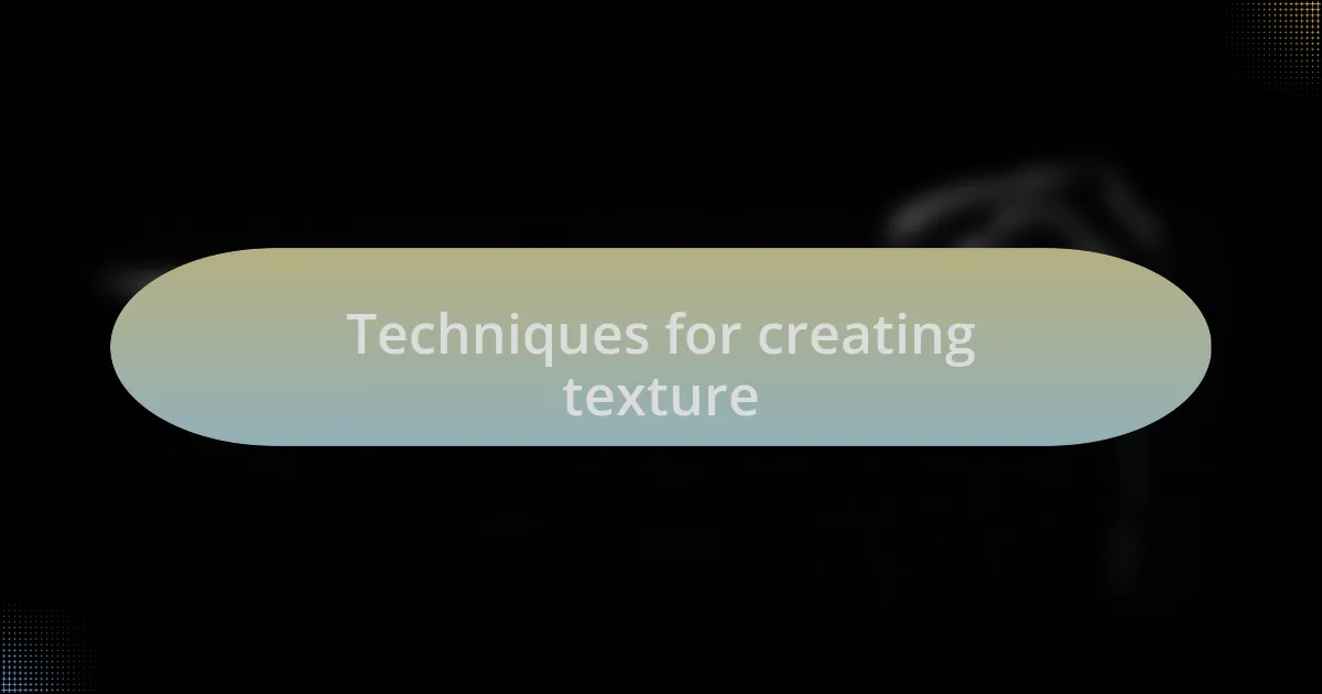 Techniques for creating texture