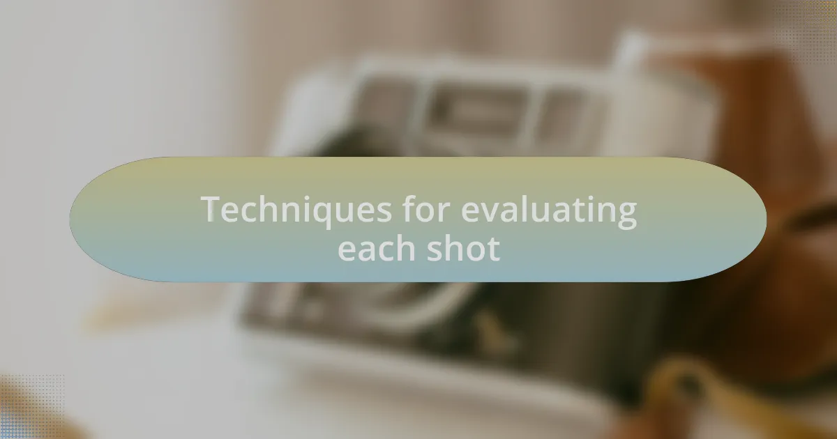 Techniques for evaluating each shot