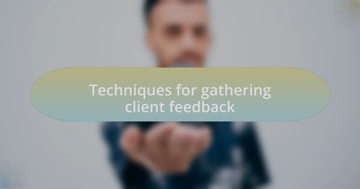 Techniques for gathering client feedback