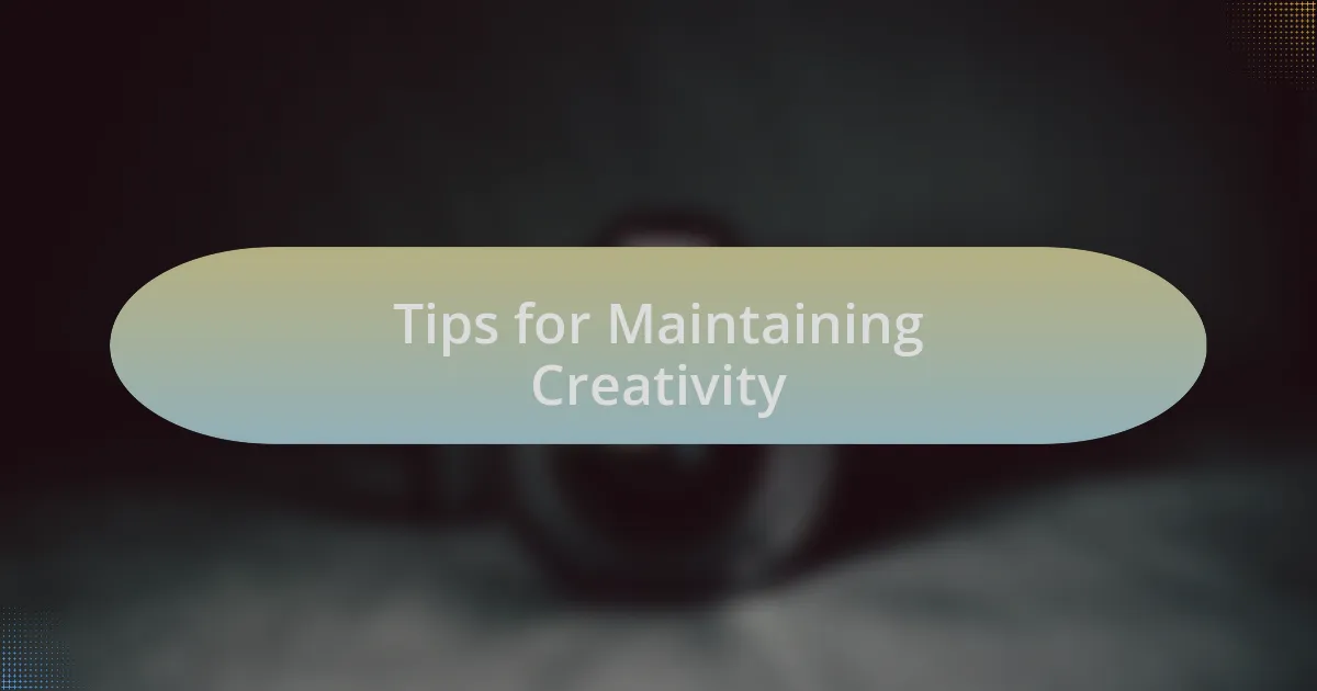 Tips for Maintaining Creativity