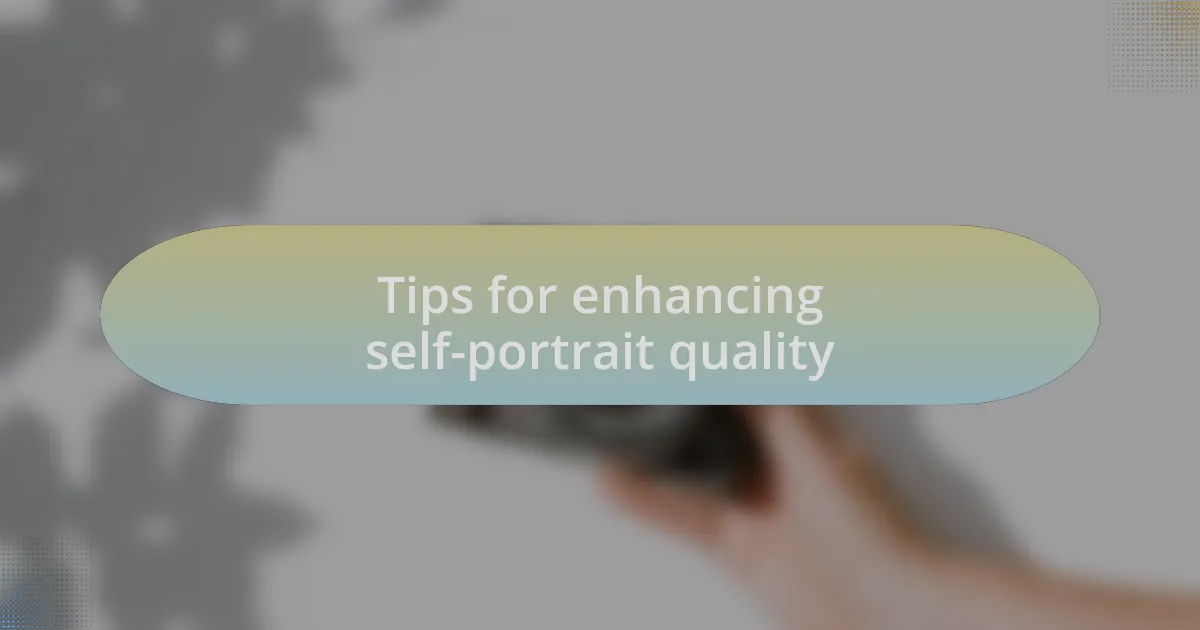 Tips for enhancing self-portrait quality